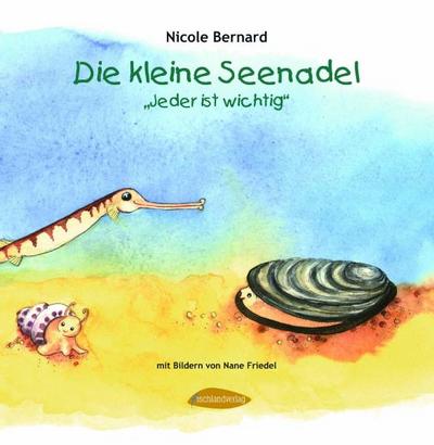 Die kleine Seenadel: Jeder ist wichtig - Nicole Bernard