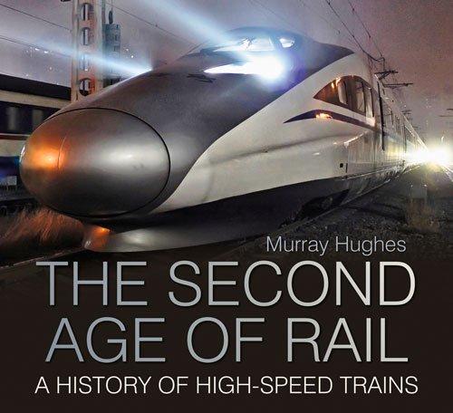The Second Age of Rail: A History of High-Speed Trains - Hughes, Murray