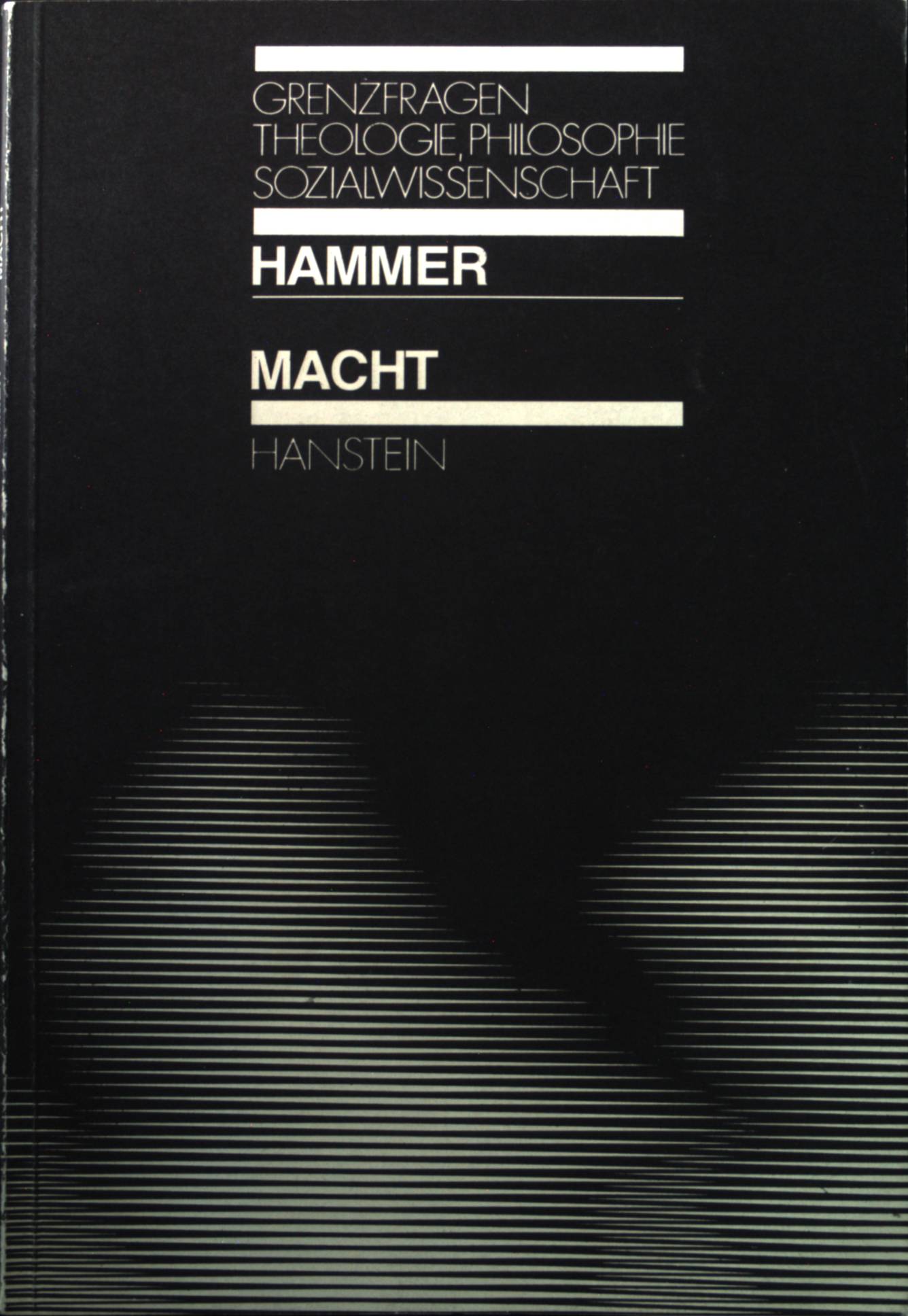 Macht : Wesen, Formen, Grenzen. Grenzfragen zwischen Theologie, Philosophie und Sozialwissenschaft ; Bd. 28 - Hammer, Felix