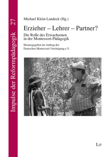 Erzieher - Lehrer - Partner?: Die Rolle des Erwachsenen in der Montessori-Pädagogik. Herausgegeben im Auftrag der Deutschen Montessori-Vereinigung e.V. - Klein-Landeck, Michael