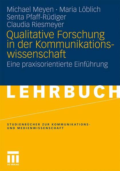 Qualitative Forschung In Der Kommunikationswissenschaft: Eine praxisorientierte Einführung (Studienbücher zur Kommunikations- und Medienwissenschaft) (German Edition) - Meyen, Michael, Maria L\\xf6blich Claudia Riesmeyer u. a.