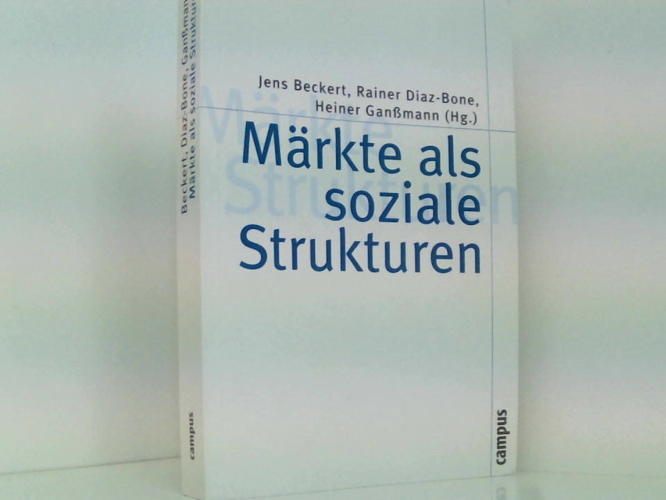 Märkte als soziale Strukturen: Vorw. v. Richard Swedberg (Theorie und Gesellschaft, 63) Jens Beckert . (Hg.). Mit einem Vorw. von Richard Swedberg - Beckert, Jens, Rainer Diaz-Bone und Heiner Ganßmann