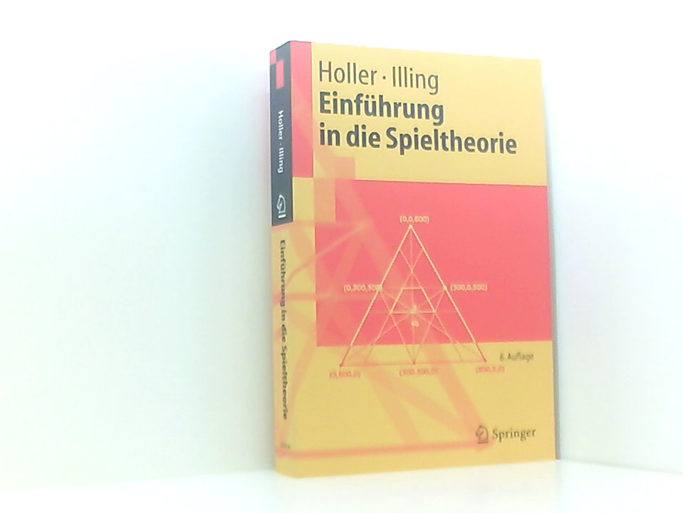 Einführung in die Spieltheorie (Springer-Lehrbuch) Manfred J. Holler ; Gerhard Illing - Holler, Manfred J. und Gerhard Illing