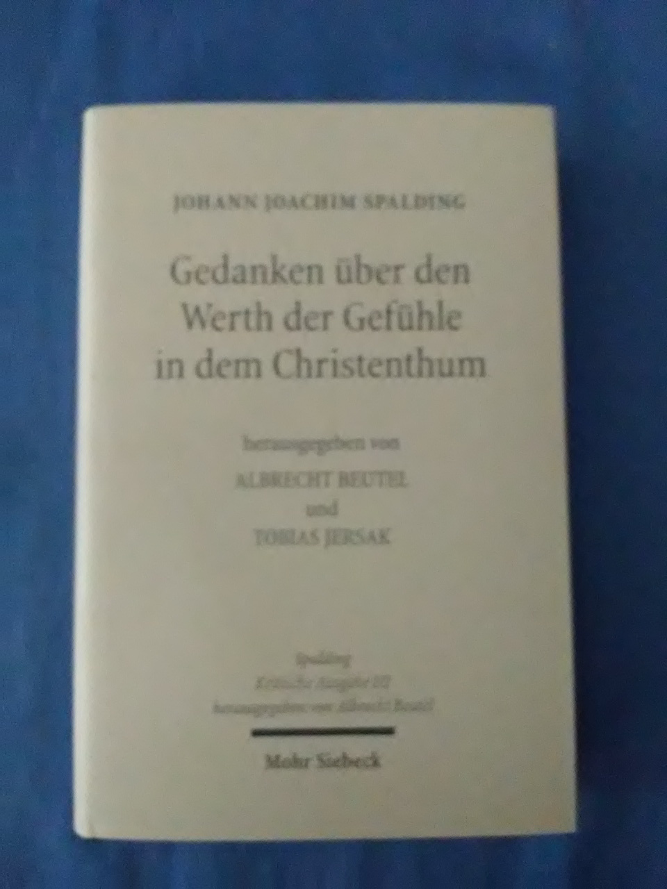 Johann Joachim Spalding. Kritische Ausgabe: 1. Abteilung: Schriften. Band 2: Gedanken über den Werth der Gefühle in dem Christenthum. - Beutel, Albrecht und Tobias. Jersak