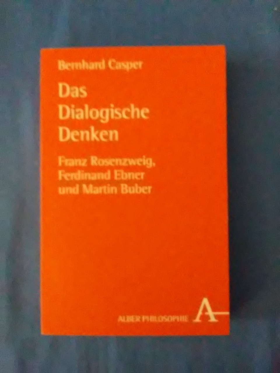 Die dialogische Denken : Franz Rosenzweig, Ferdinand Ebner und Martin Buber. Alber-Reihe Philosophie. - Casper, Bernhard.