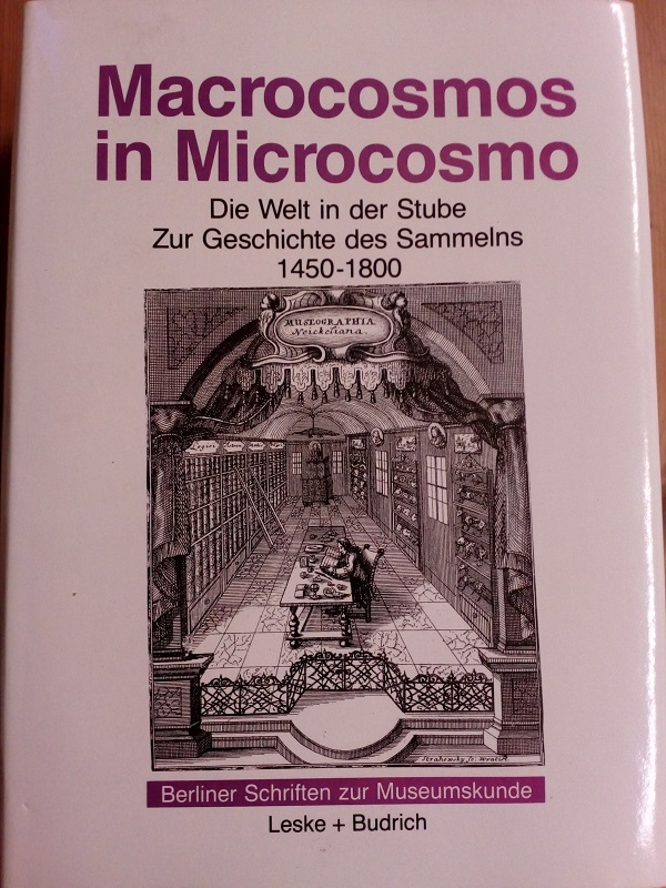 Macrocosmos in microcosmo. Die Welt in der Stube. Zur Geschichte des Sammelns 1450 bis 1800. (= Berliner Schriften zur Museumskunde; Bd. 10). - Grote, Andreas (Hrsg.)