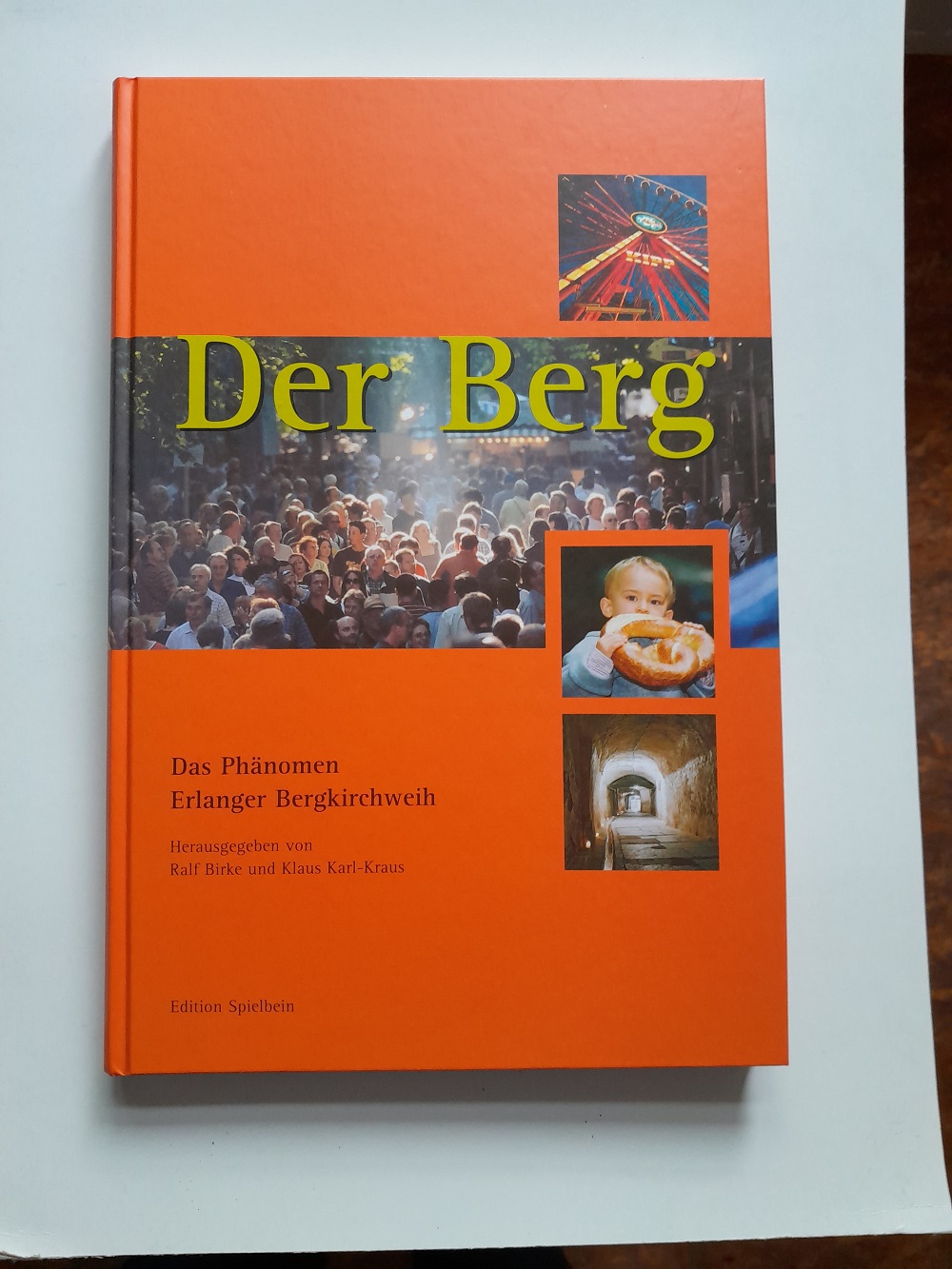 Der Berg. Das Phänomen Erlanger Bergkirchweih. Hrsg. von Ralf Birke und Klaus Karl-Kraus, Mit einem Stadtporträt von Walter Schatz, - Unknown Author