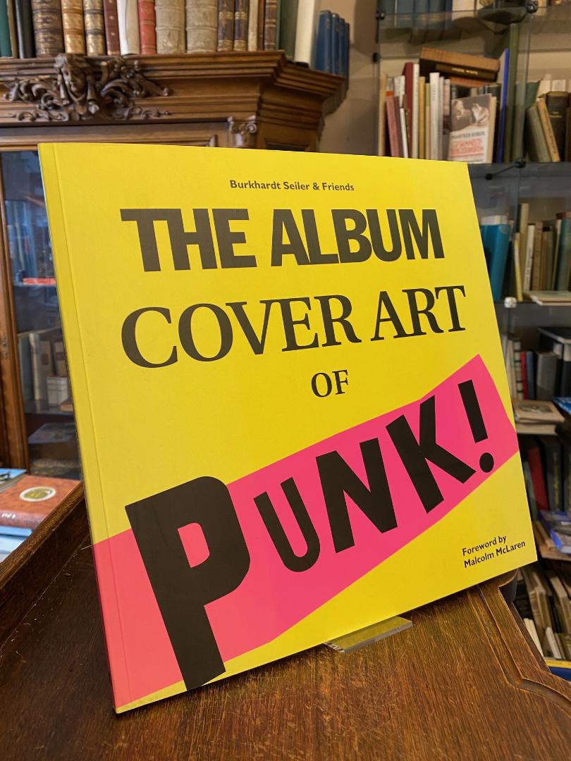 The Album Cover Art of Punk! Foreword by Malcom McLaren. - Seiler, Burkhardt & Friends (ed)