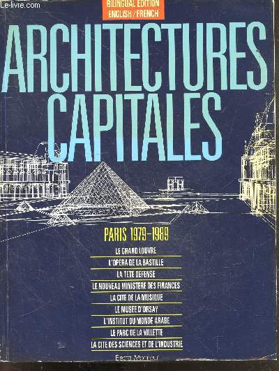 Architectures capitales- paris 1979-1989 - le grand louvre - l'opera de la bastille - la tete defense - le nouveau au ministere des finances - la cite de la musique - le musee d'orsay - l'institut du monde arabe - bilingual edition english / french - Alvaro Siza
