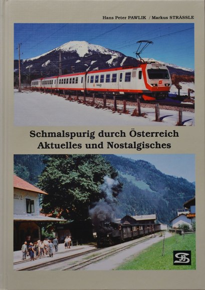 Schmalspurig durch Österreich : Aktuelles und Nostalgisches. - Pawlik Hans Peter & Strassle MArkus