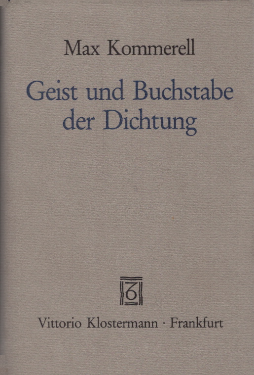 Geist und Buchstabe der Dichtung : Goethe, Schiller, Kleist, Hölderlin. - Kommerell, Max