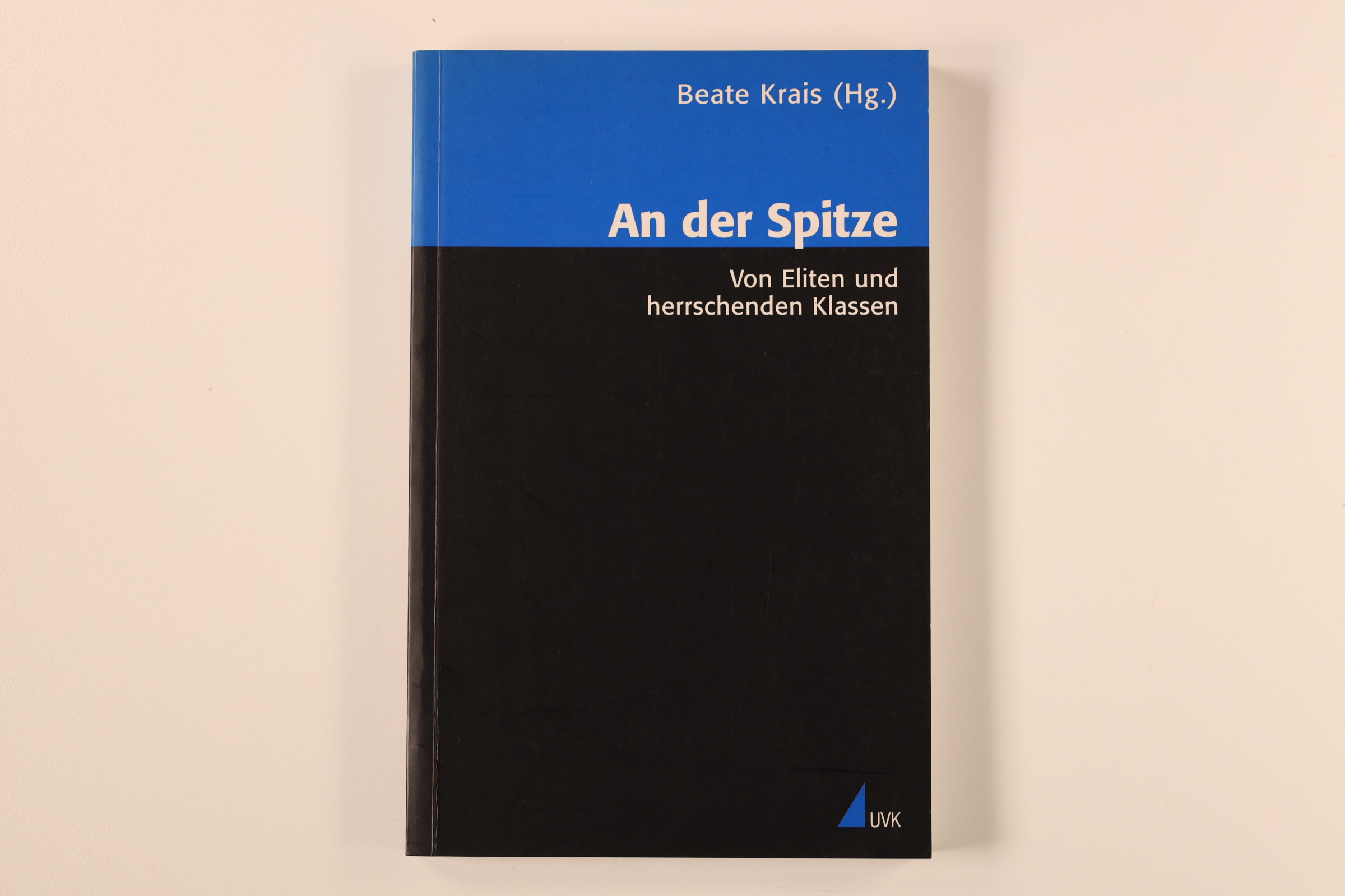 AN DER SPITZE. von Eliten und herrschenden Klassen - [Hrsg.]: Krais, Beate