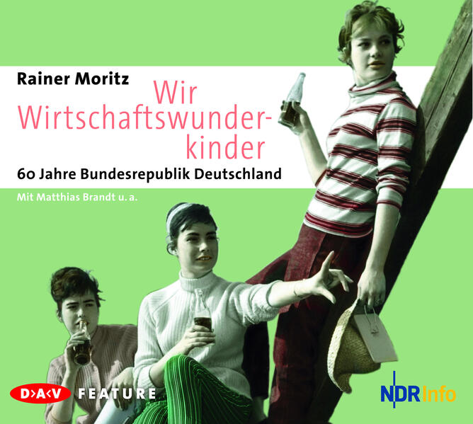 Wir Wirtschaftswunderkinder, 60 Jahre Bundesrepublik Deutschland, Audio-CD: Feature (1 CD) - Rainer, Moritz, Brandt Matthias Rosmair Judith u. a.