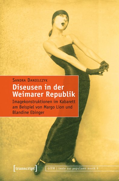 Diseusen in der Weimarer Republik Imagekonstruktionen im Kabarett am Beispiel von Margo Lion und Blandine Ebinger - Danielczyk, Sandra