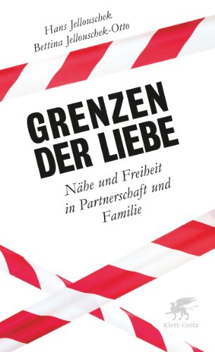 Grenzen der Liebe: Nähe und Freiheit in Partnerschaft und Familie - Jellouschek-Otto, Bettina und Hans Jellouschek