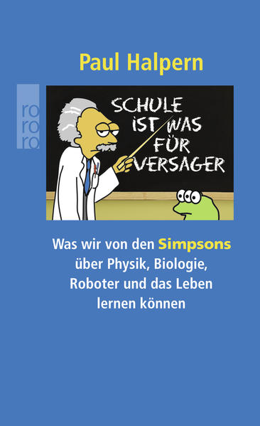 Schule ist was für Versager: Was wir von den Simpsons über Physik, Biologie, Roboter und das Leben lernen können - Halpern, Paul und Falko Hennig