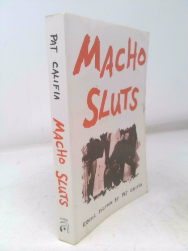 Macho Sluts: Erotic Fiction - Califia, Pat; Califia-Rice, Patrick