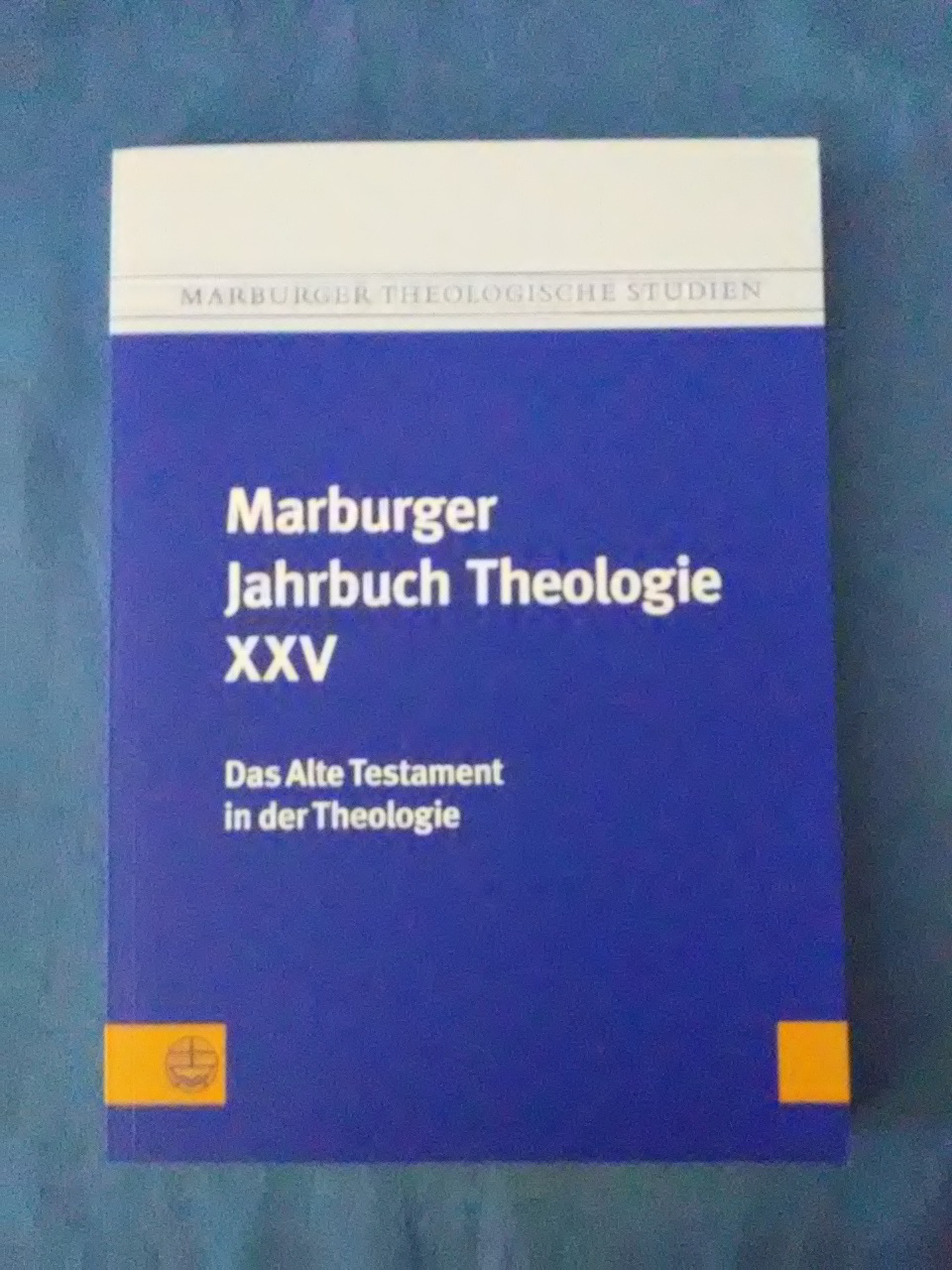 Marburger Jahrbuch Theologie XXV. Das Alte Testament in der Theologie. Marburger theologische Studien ; 119. - Gräb-Schmidt, Elisabeth (Herausgeber) und Reiner (Herausgeber) Preul