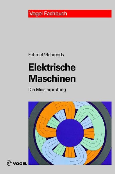 Elektrische Maschinen (Die Meisterprüfung) - Fehmel, Gerd und Peter Behrends