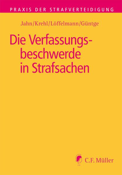 Die Verfassungsbeschwerde in Strafsachen (Praxis der Strafverteidigung) - Matthias, Jahn, Krehl Christoph Güntge Georg-Friedrich u. a.