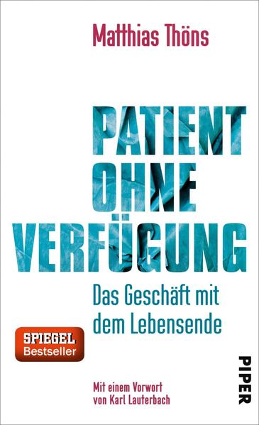 Patient ohne Verfügung: Das Geschäft mit dem Lebensende Das Geschäft mit dem Lebensende - Thöns, Matthias und Karl Lauterbach