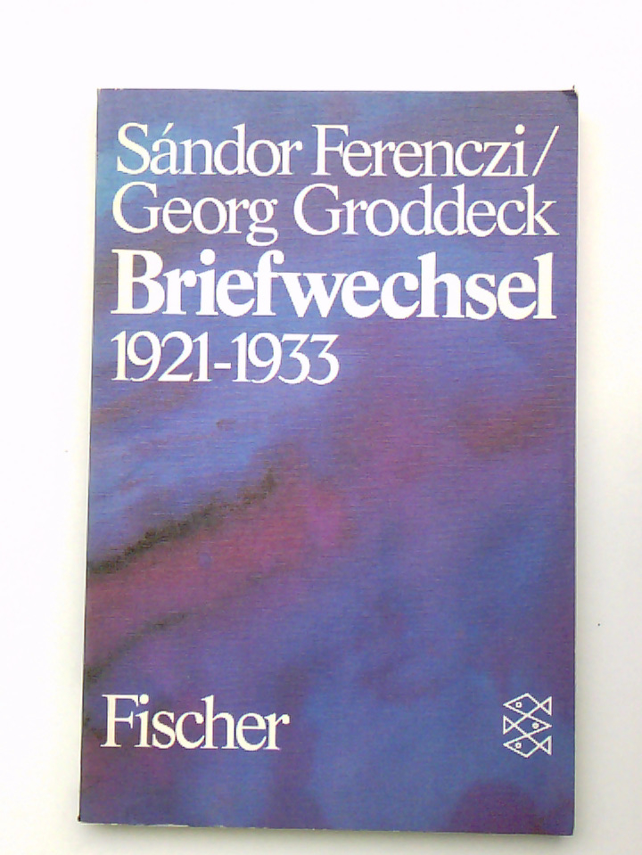 Briefwechsel 1921-1933: Deutsche Erstausgabe 1921 - 1933 - Ferenczi, Sandor und Georg Groddeck