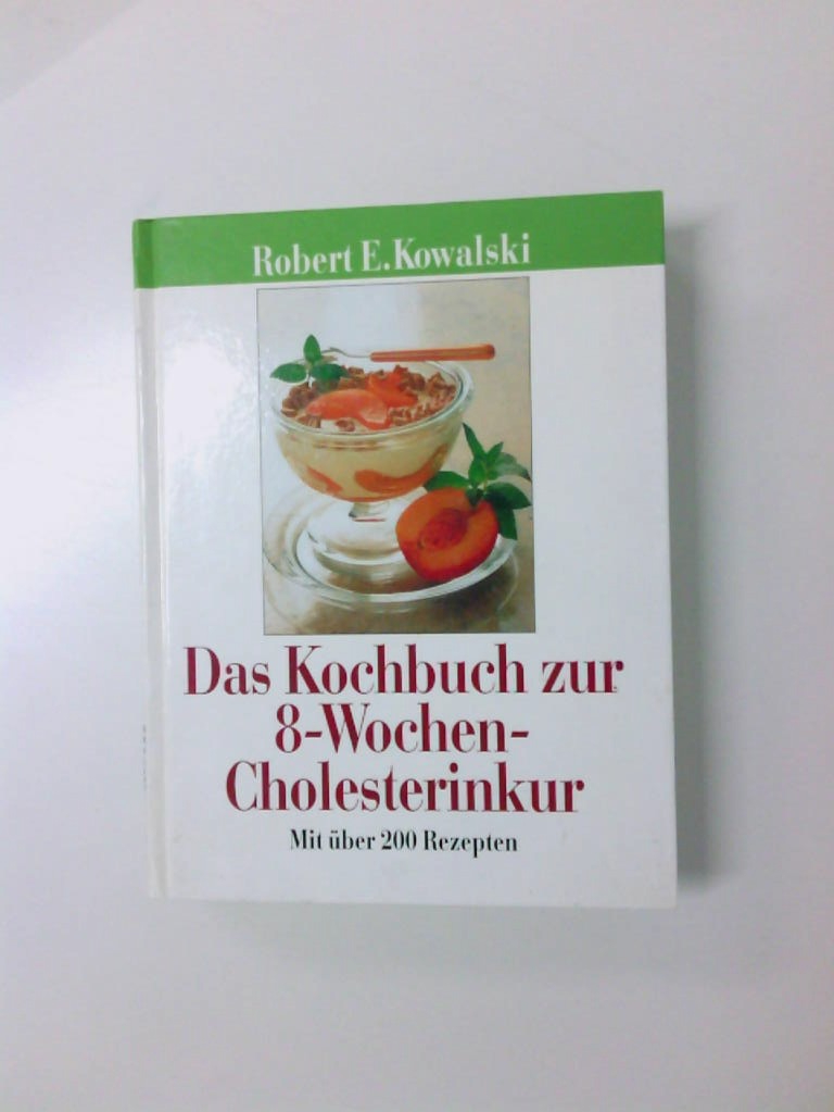 Das Kochbuch zur 8 -Wochen-Cholesterinkur, - Kowalski, Robert E.