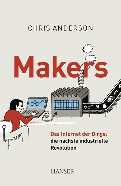 Makers: Das Internet der Dinge: die nächste industrielle Revolution - Anderson, Chris