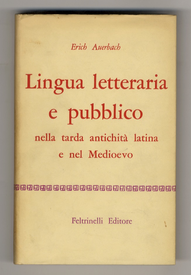 Lingua letteraria e pubblico nella tarda antichità latina e nel Medioevo. - AUERBACH Erich.