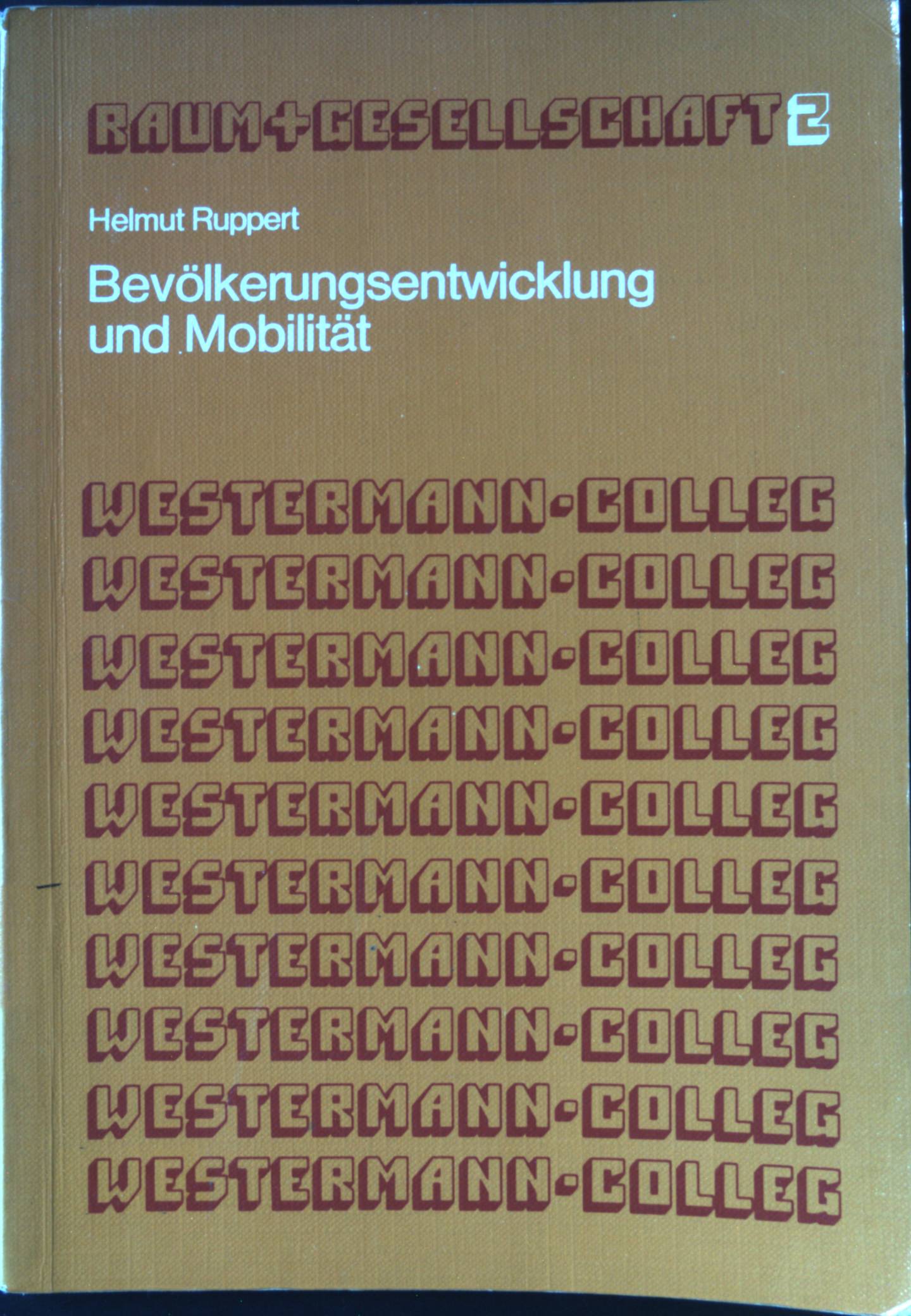 Bevölkerungsentwicklung und Mobilität. westermann-colleg, Raum und Gesellschaft ; H. 2 - Ruppert, Helmut