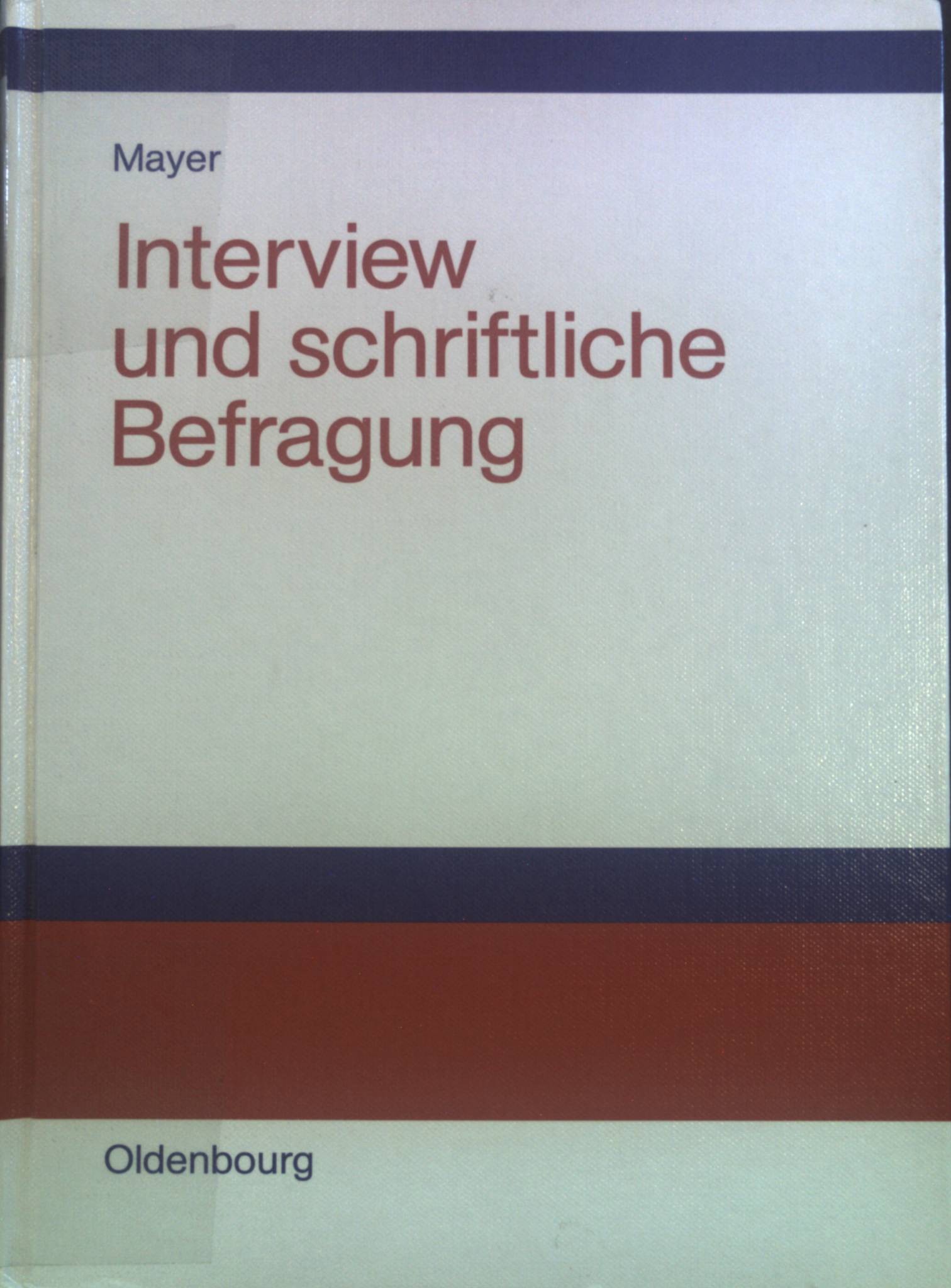 Interview und schriftliche Befragung : Entwicklung, Durchführung und Auswertung. - Mayer, Horst O.