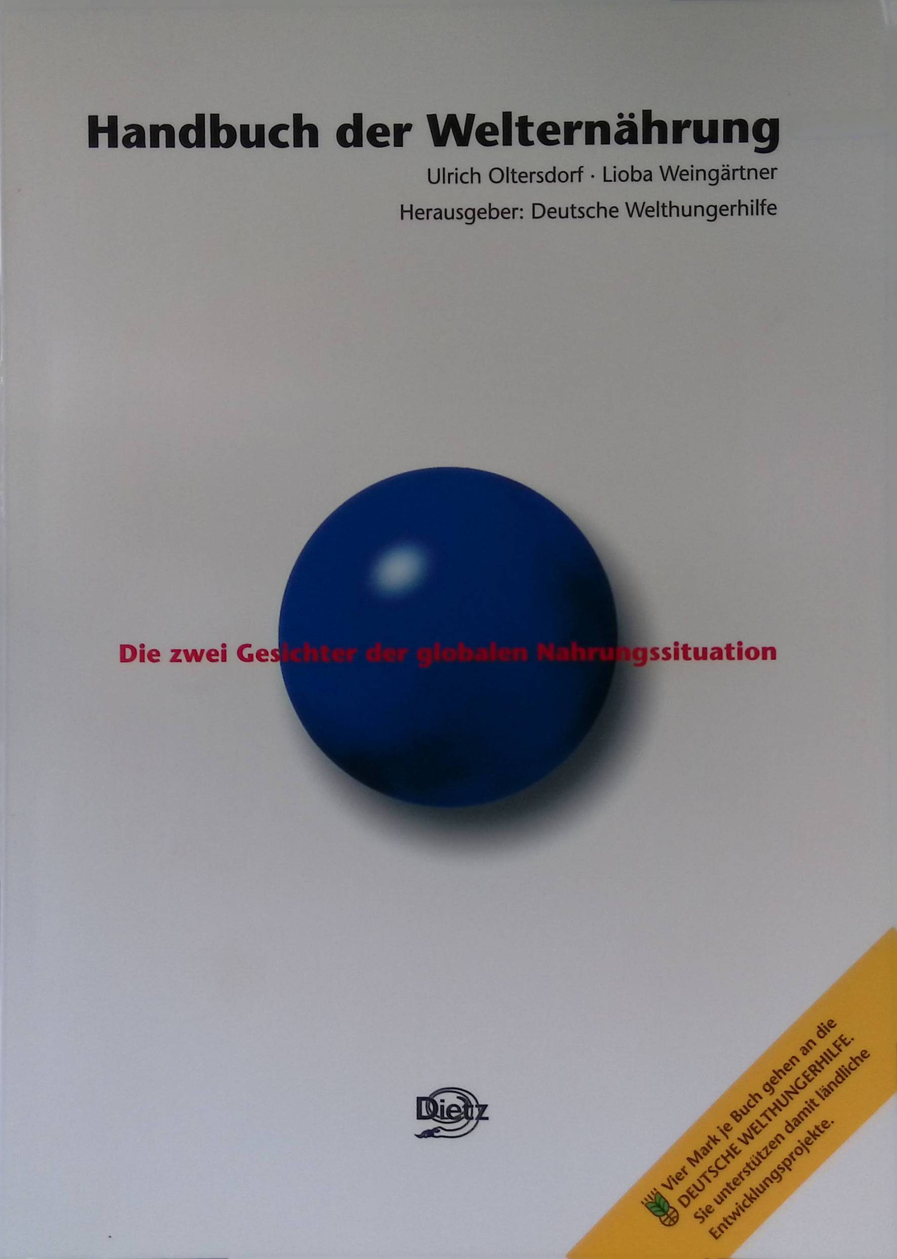 Handbuch der Welternährung : die zwei Gesichter der globalen Nahrungssituation. - Oltersdorf, Ulrich und Lioba Weingärtner