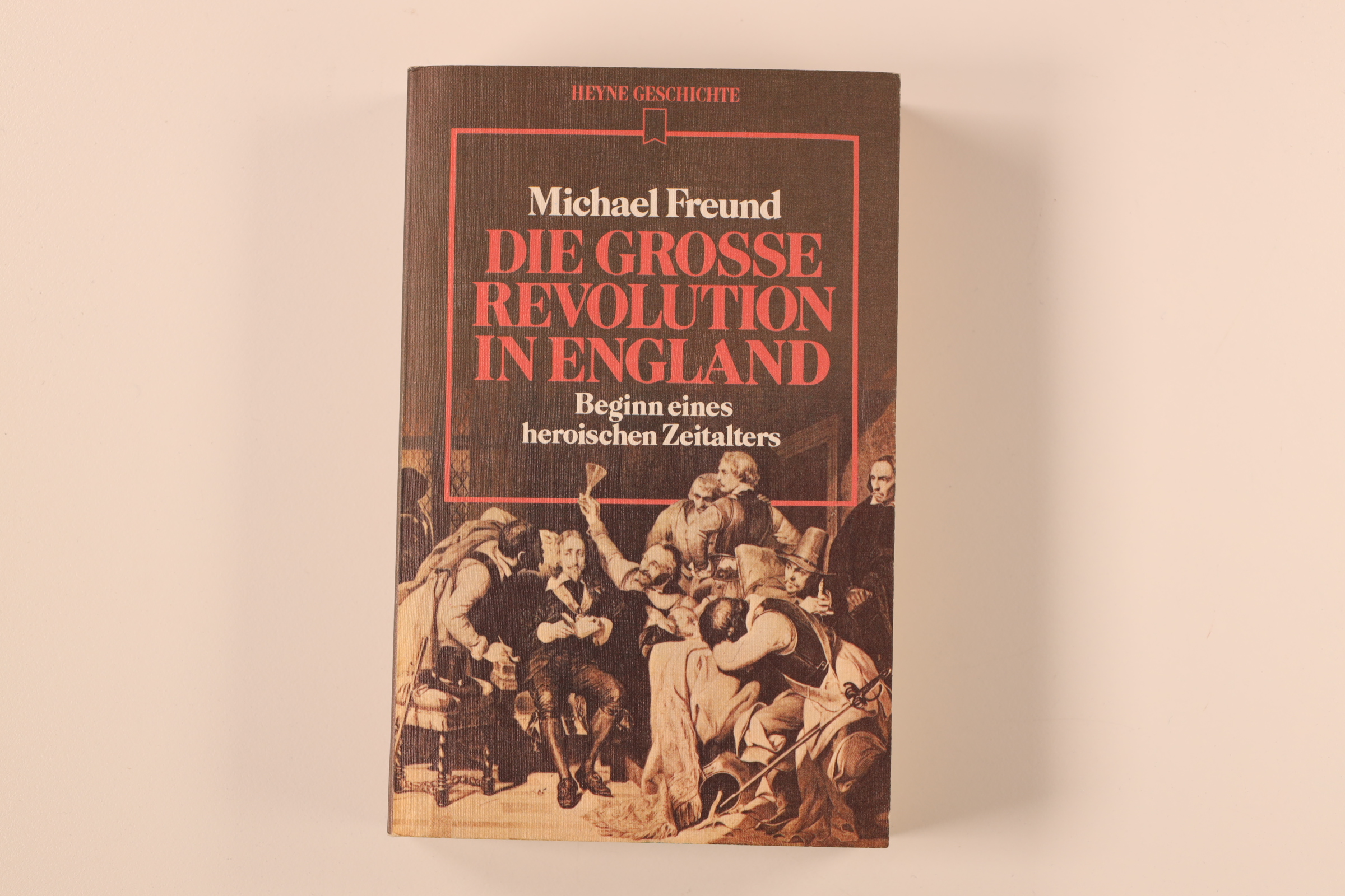 DIE GROSSE REVOLUTION IN ENGLAND. Beginn e. heroischen Zeitalters - Freund, Michael