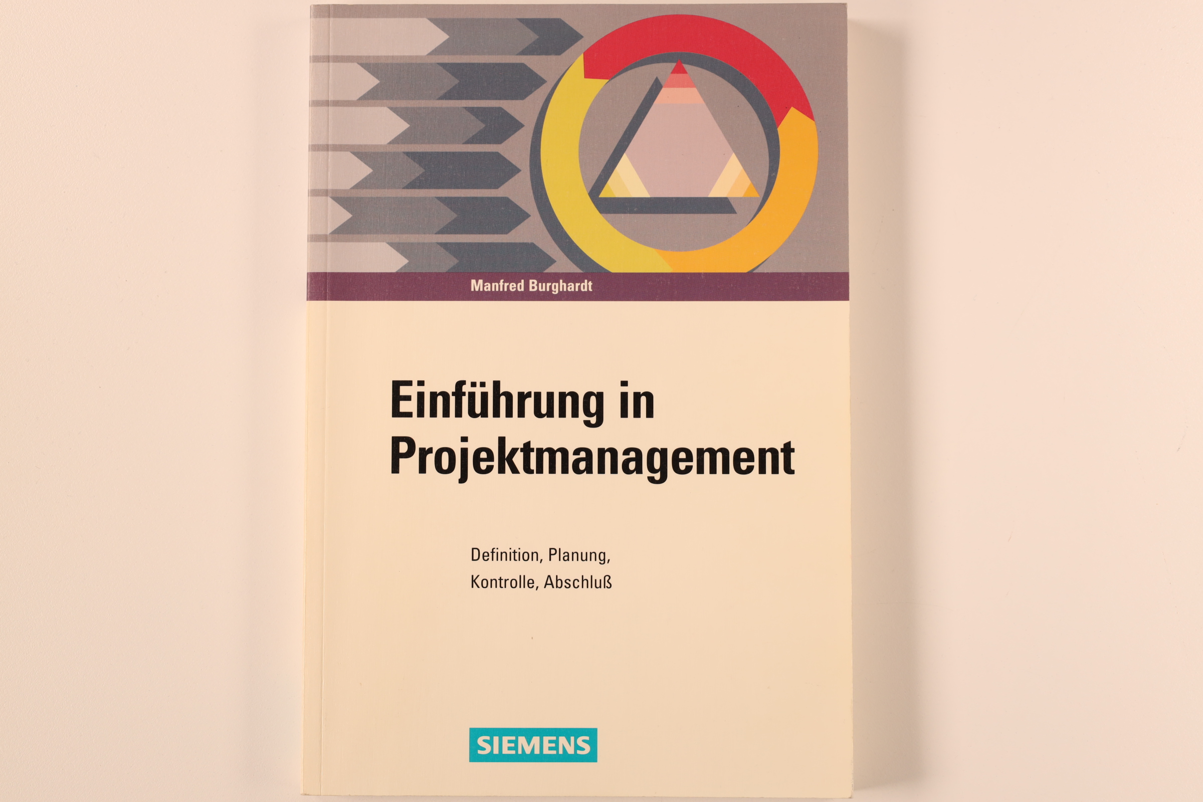 EINFÜHRUNG IN PROJEKTMANAGEMENT. Definition, Planung, Kontrolle, Abschluß - Burghardt, Manfred