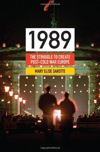 1989: The Struggle to Create Post-Cold War Europe (Princeton Studies in International History and Politics) (Princeton Studies in International History and Politics, 133) - Sarotte, Mary Elise