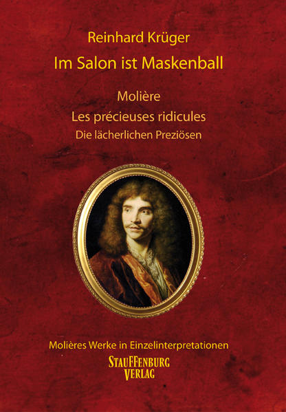 Im Salon ist Maskenball. Molière, Les précieuses ridicules / Die lächerlichen Preziösen (Molières Werke in Einzelinterpretationen) - Krüger, Reinhard