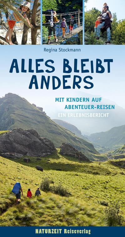 Alles bleibt anders: Mit Kindern auf Abenteuer-Reisen / Ein Erlebnisbericht (Naturzeit Reise-Abenteuer) : Ein Erlebnisbericht - Regina Stockmann