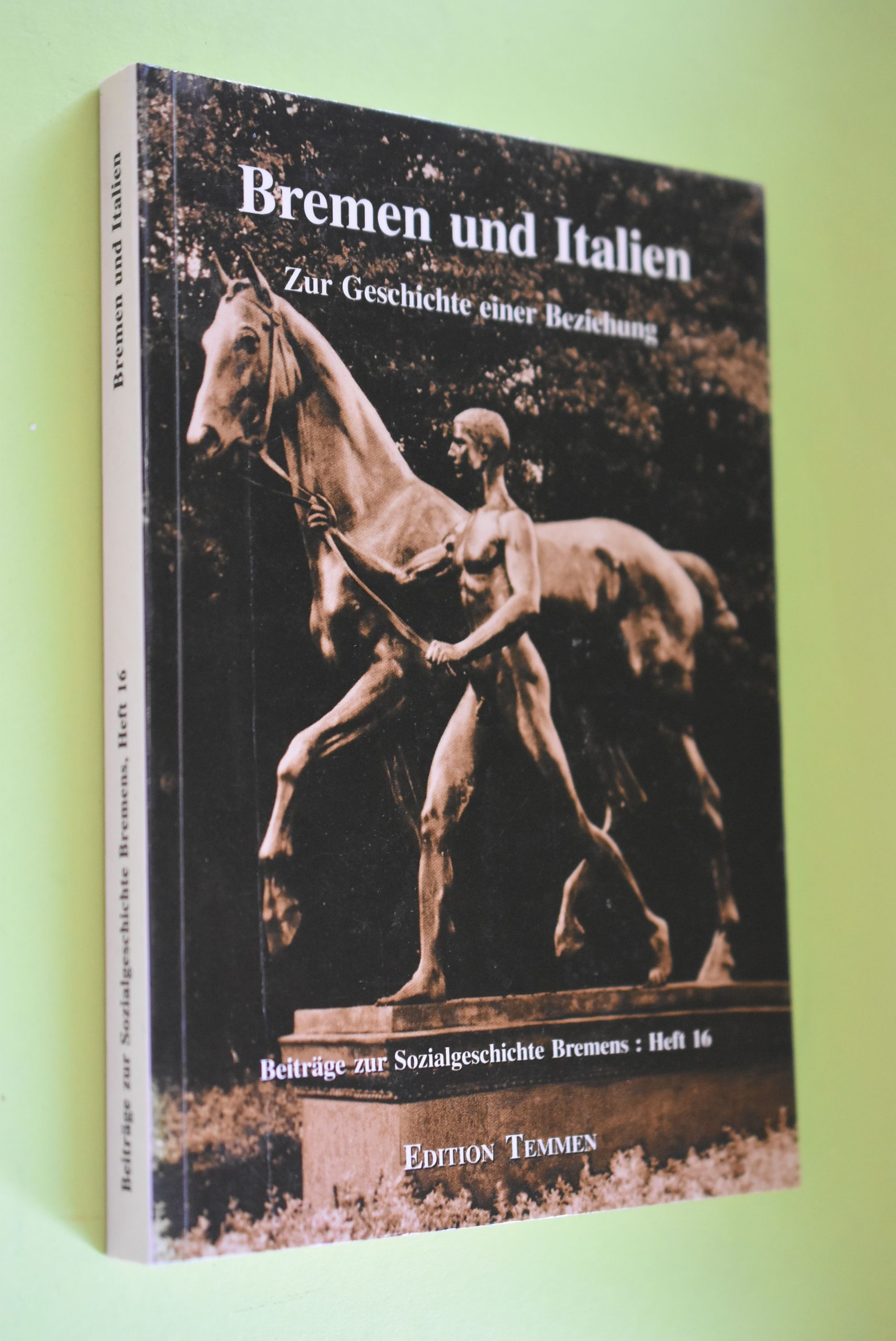 Bremen und Italien : zur Geschichte einer Beziehung. Beiträge zur Sozialgeschichte Bremens ; Bd. 16; hrsg. von Christian Marzahn und Dieter Richter unter Mitarb. von Astrid Schneider. - Marzahn, Christian und Dieter Richter