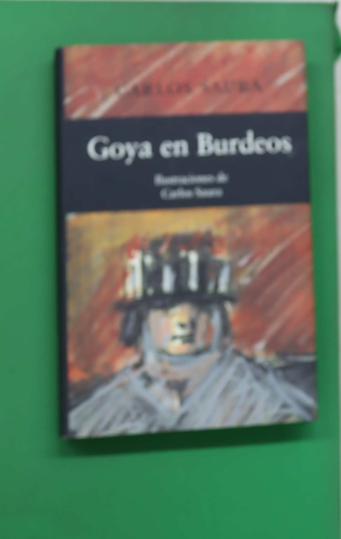 Goya en Burdeos : guión original de la película dirigida por Carlos Saura - Saura, Carlos
