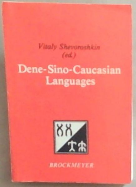 Dene-Sino-Caucasian languages: Materials from the First International Interdisciplinary Symposium on Language and Prehistory, Ann Arbor, 8.-12. November 1988 - Shevoroshkin, Vitaly