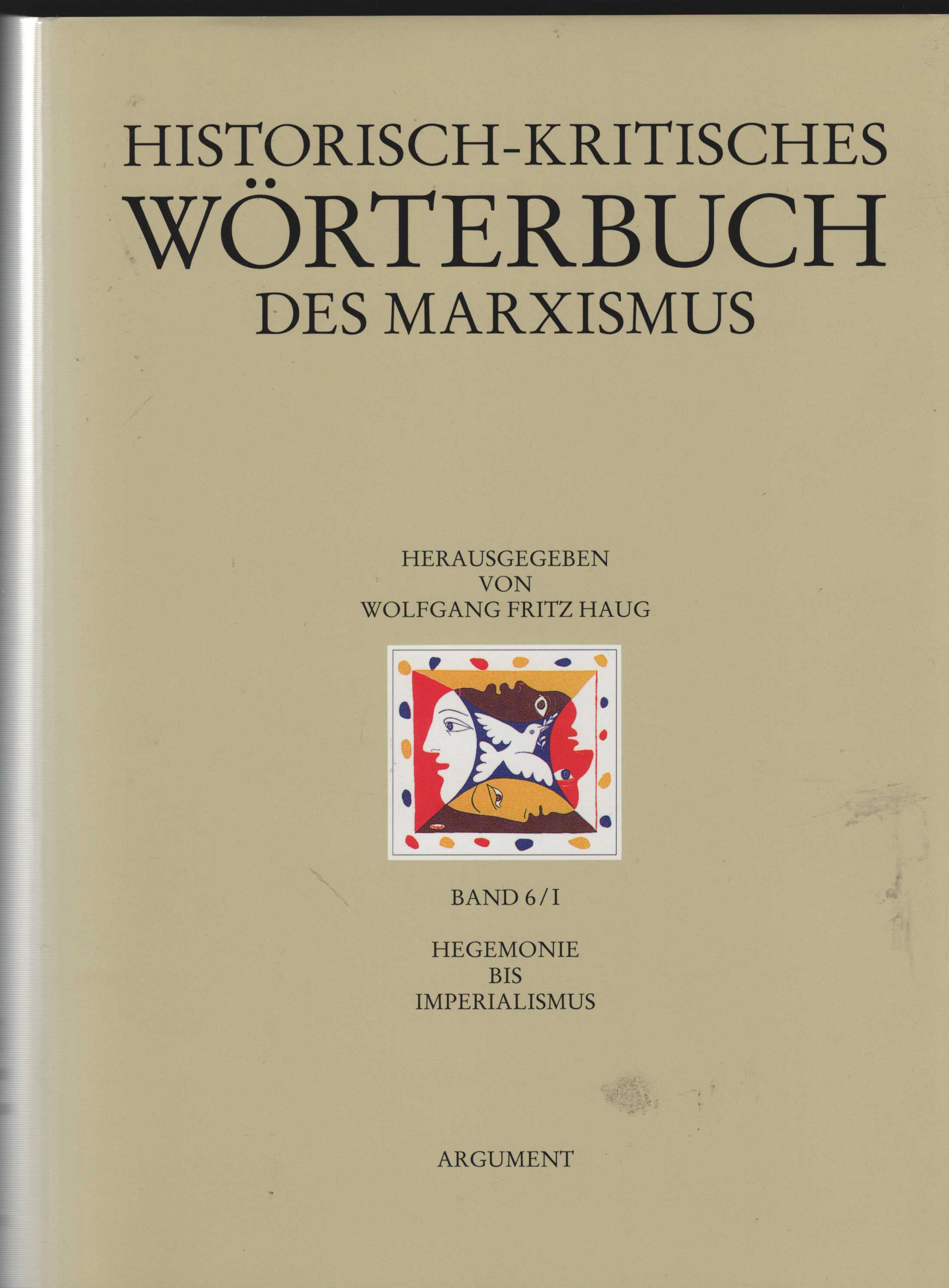 Historisch-kritisches Wörterbuch des Marxismus. Band 6/I: Hegemonie bis Imperialismus. Unter Mitwirkung von 800 Wissenschaftlerinnen und Wissenschaftlern. Herausgegeben von Wolfgang Fritz Haug. - Wolfgang Fritz [Hrsg.]: Haug