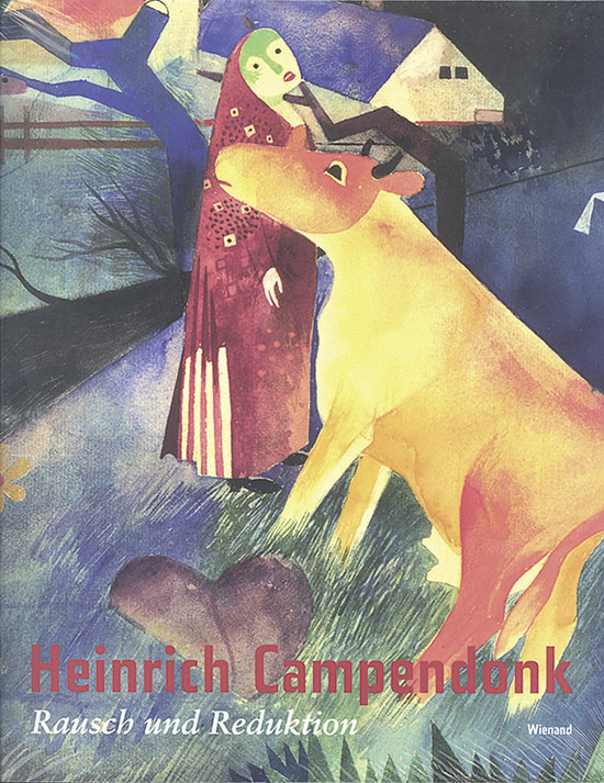 Heinrich Campendonk. Rausch und Reduktion. - Elisabeth Wynhoff