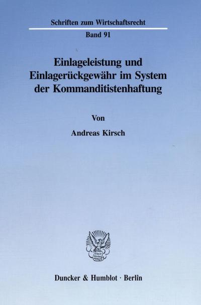 Einlageleistung und Einlagerückgewähr im System der Kommanditistenhaftung. - Andreas Kirsch