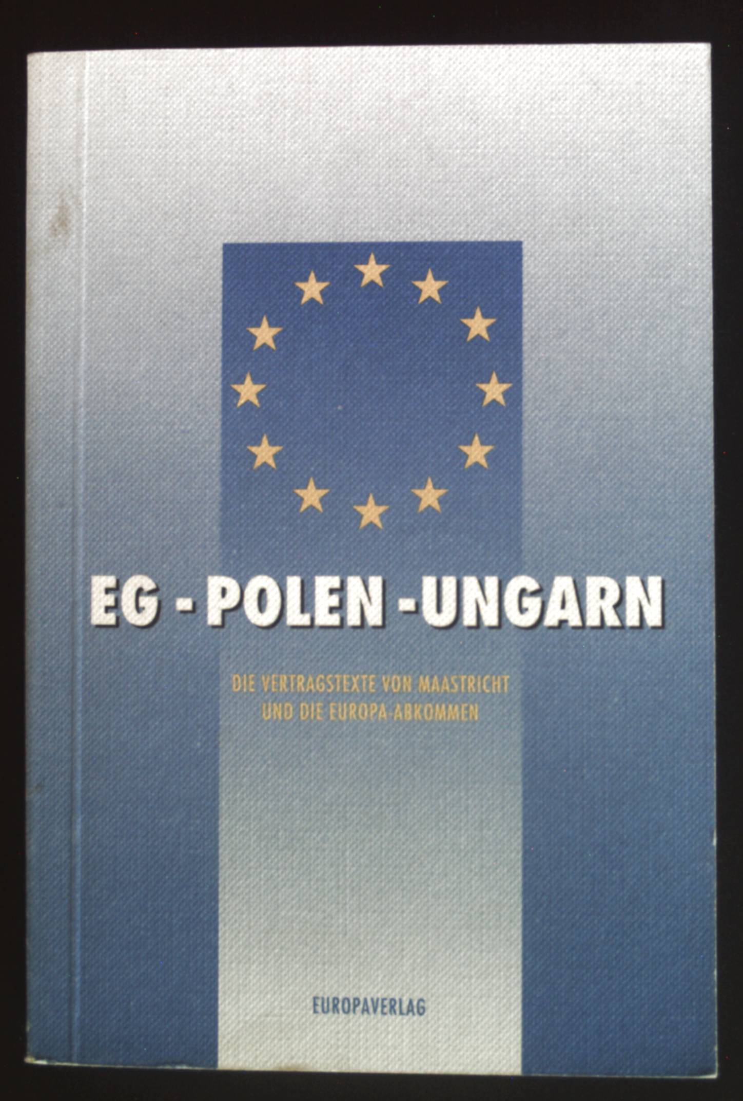 EG - Polen - Ungarn : die Vertragstexte von Maastricht und die Europa-Abkommen. - Läufer, Thomas