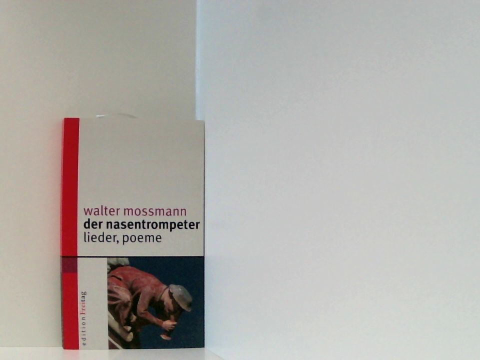 Der Nasentrompeter: Lieder, Poeme (Edition Freitag) Lieder, Poeme - Moßmann, Walter, Michael Wiesinger und Matthias Deutschmann