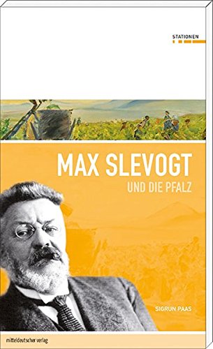 Max Slevogt und die Pfalz Sigrun Paas. [In Kooperation mit RheinlandPfalz, Generaldirektion Kulturelles Erbe] - Paas, Sigrun und Max Slevogt