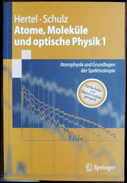 Atome, Moleküle und optische Physik 1 : Atomphysik und Grundlagen der Spektroskopie. - Hertel, Ingolf V. und Claus-Peter Schulz