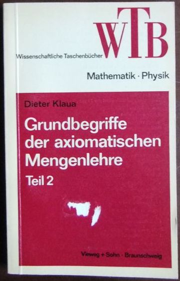 Grundbegriffe der axiomatischen Mengenlehre, Teil 2 : Einführung in die allgemeine Mengenlehre II b. (WTB ; 105) - Klaua, Dieter