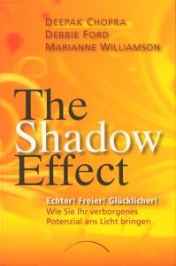 The Shadow Effect: Echter! Freier! Glücklicher! Wie Sie Ihr verborgenes Potenzial ans Licht bringen - Deepak Chopra, Debbie Ford, Marianne Williamson, Jochen Lehner (Übersetzer)