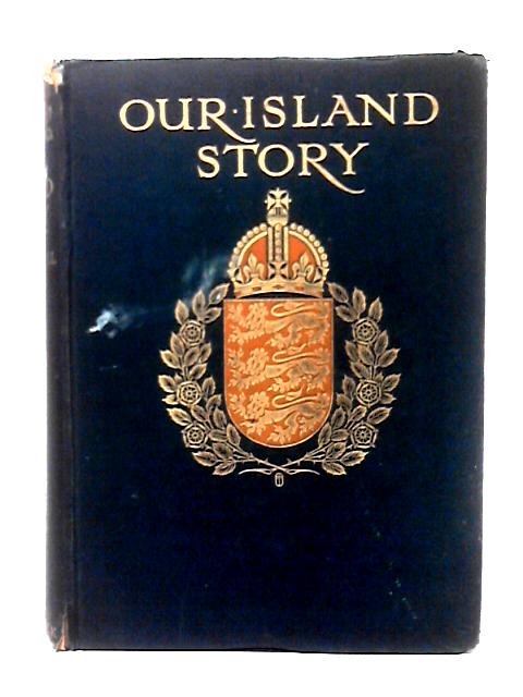 Our Island Story. A History Of England For Boys And Girls - H. E. Marshall